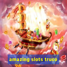 amazing slots truco